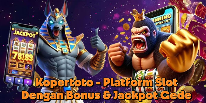 Kopertoto - Platform Slot Dengan Bonus & Jackpot Gede