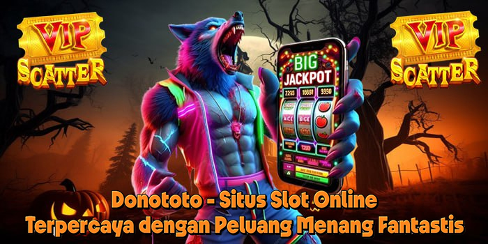 Donototo - Situs Slot Online Terpercaya dengan Peluang Menang Fantastis