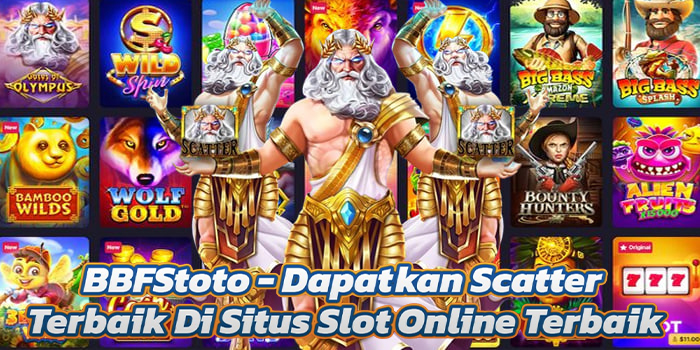 BBFStoto - Dapatkan Scatter Terbaik Di Situs Slot Online Terbaik
