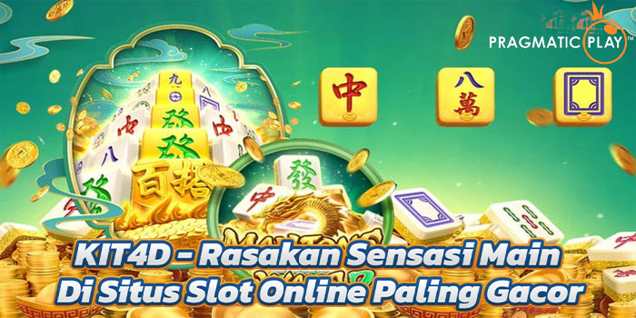KIT4D - Rasakan Sensasi Main Di Situs Slot Online Paling Gacor