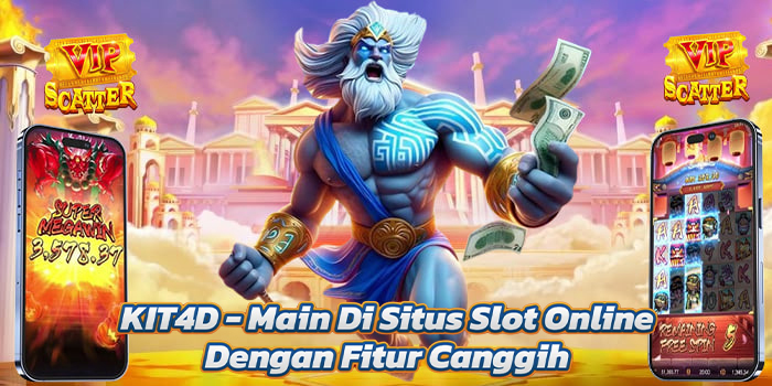 KIT4D - Main Di Situs Slot Online Dengan Fitur Canggih 