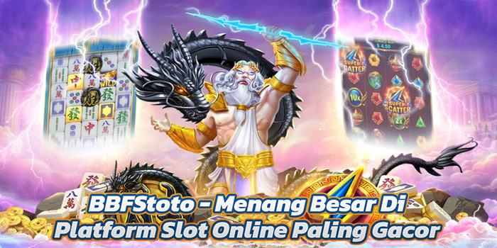 BBFStoto - Menang Besar Di Platform Slot Online Paling Gacor 